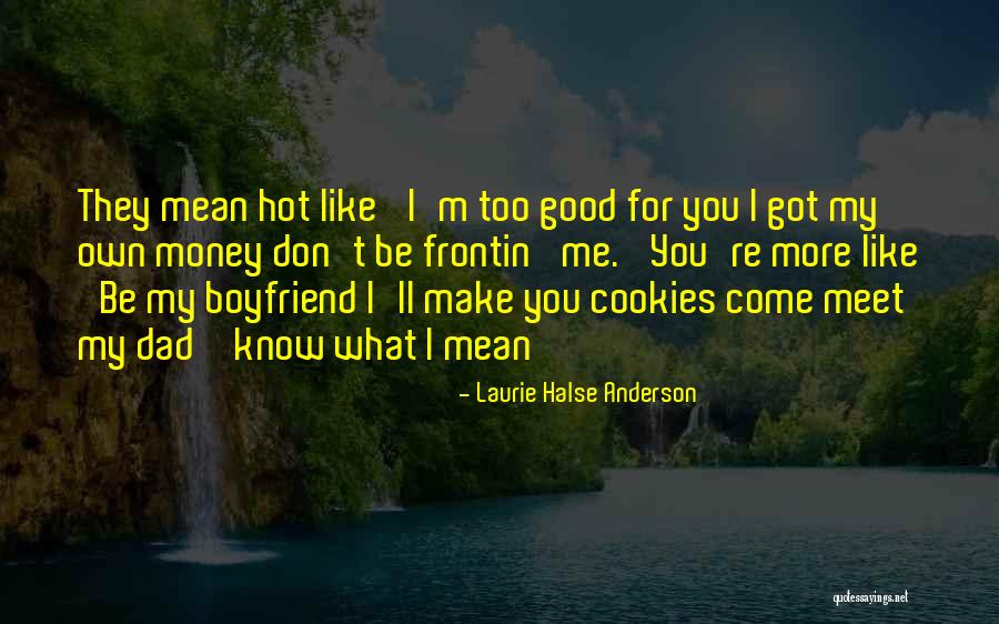 You Mean So Much To Me Boyfriend Quotes By Laurie Halse Anderson