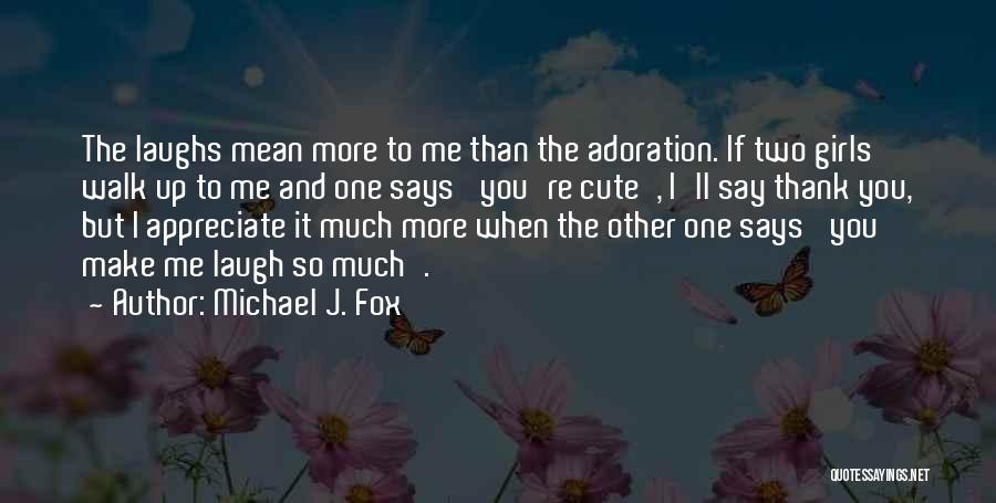 You Mean So Much To Me Quotes By Michael J. Fox