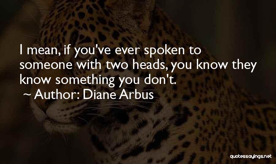 You Mean Something To Someone Quotes By Diane Arbus