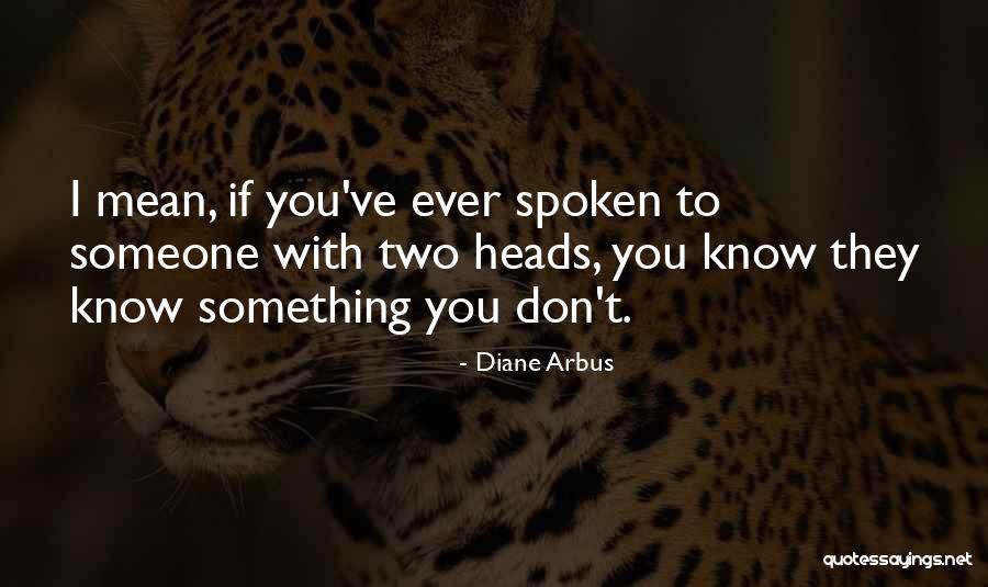 You Mean Something To Someone Quotes By Diane Arbus