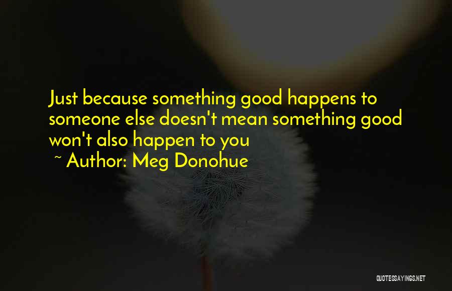 You Mean Something To Someone Quotes By Meg Donohue