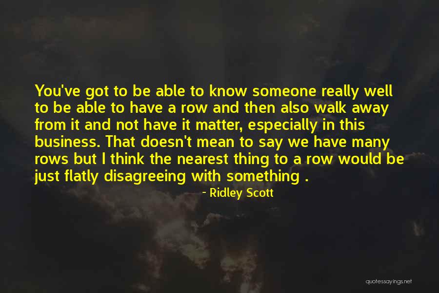 You Mean Something To Someone Quotes By Ridley Scott