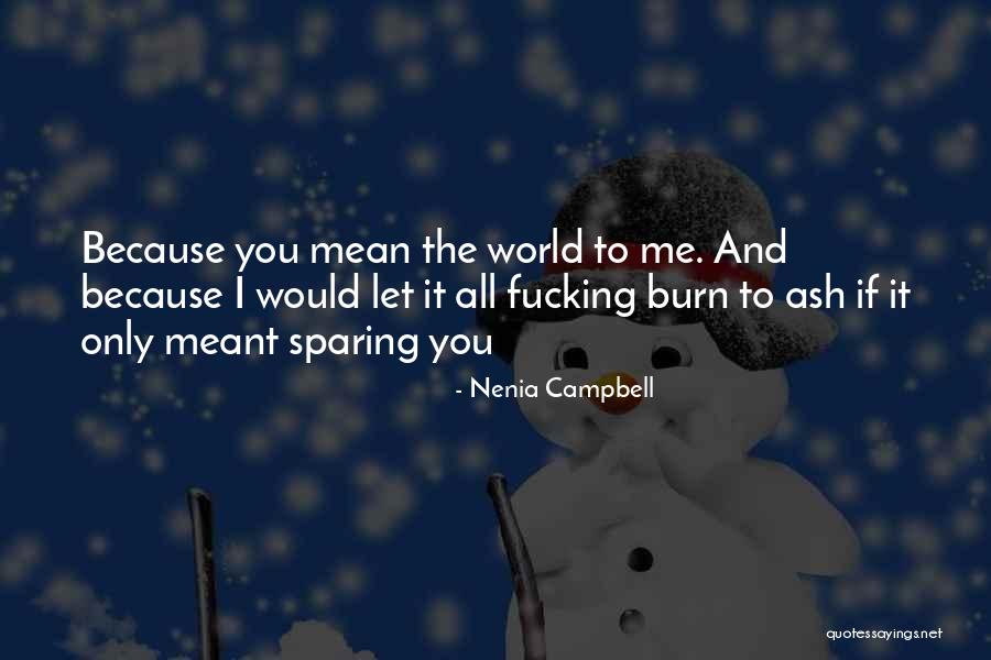 You Mean The World To Me My Love Quotes By Nenia Campbell You Mean The World To Me My Love Quotes By Nenia Campbell