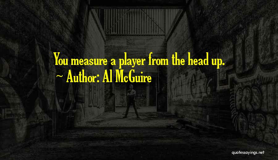 You Measure Up Quotes By Al McGuire