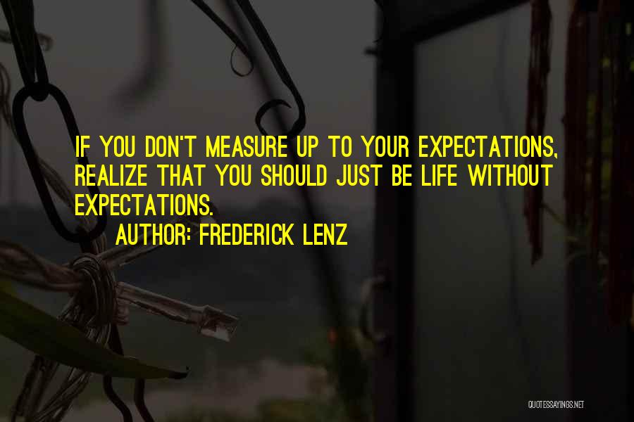 You Measure Up Quotes By Frederick Lenz