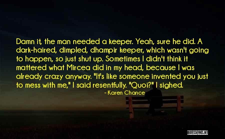 You Mess Me Up Quotes By Karen Chance You Mess Me Up Quotes By Karen Chance