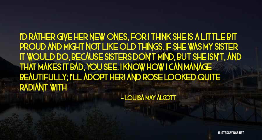 You Might Not Like How I Do Things But Quotes By Louisa May Alcott You Might Not Like How I Do Things But Quotes By Louisa May Alcott