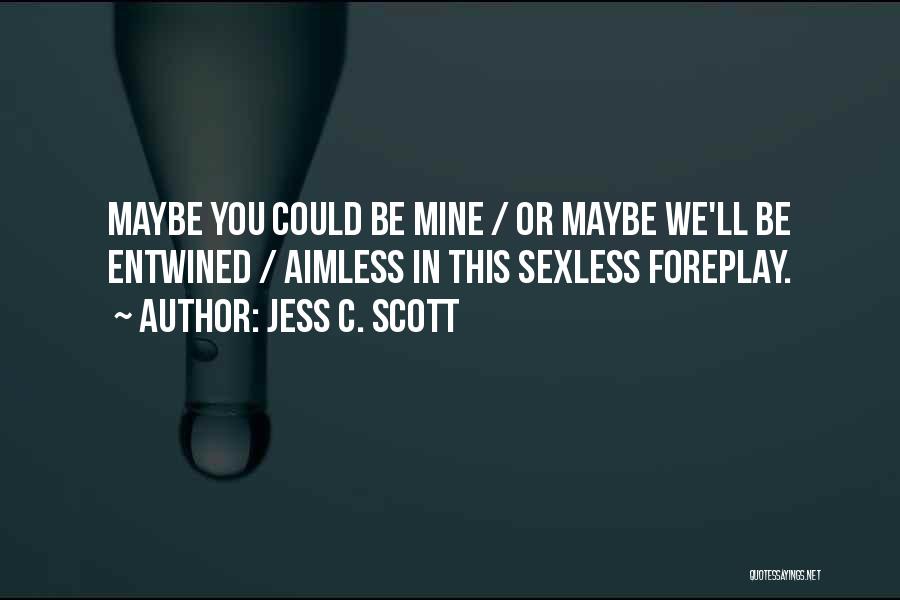 You Mines Quotes By Jess C. Scott