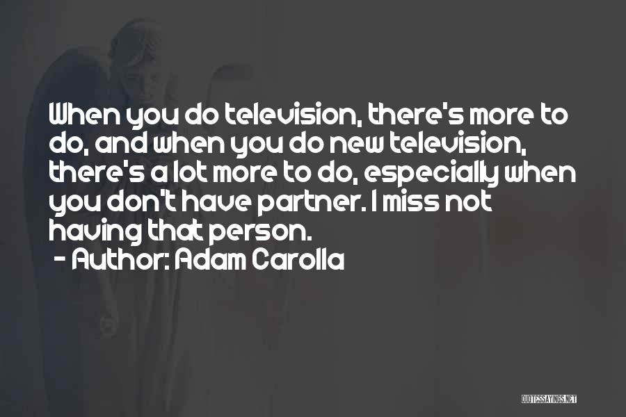 You Miss A Person Quotes By Adam Carolla