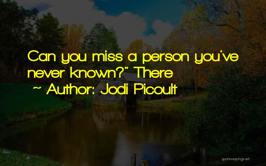 You Miss A Person Quotes By Jodi Picoult