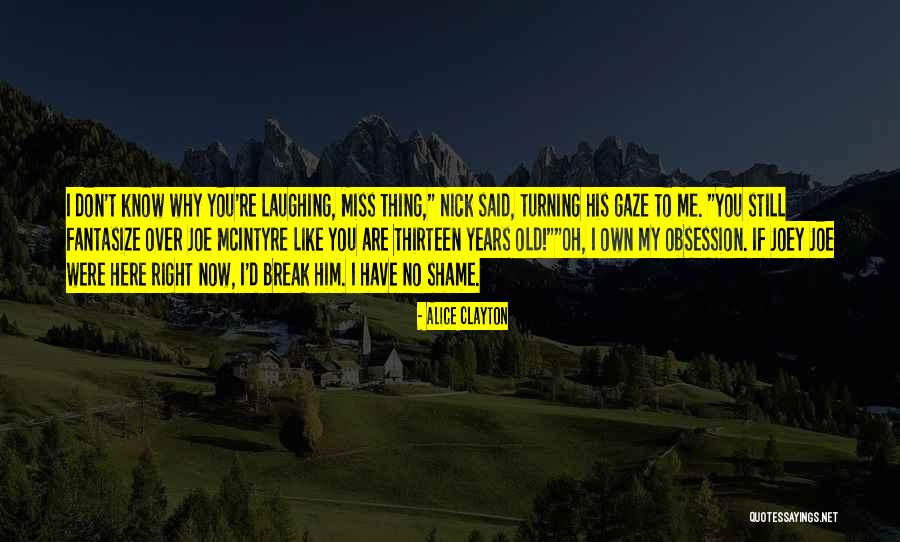 You Miss Me Now Quotes By Alice Clayton