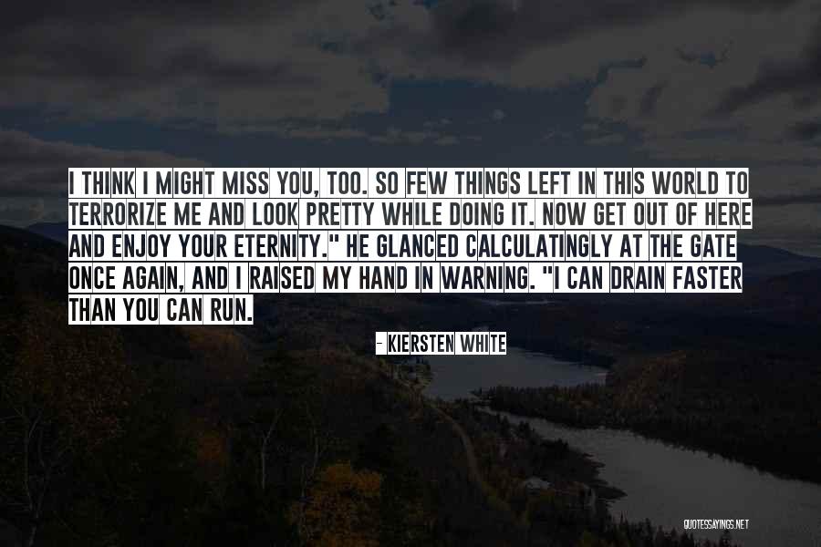 You Miss Me Now Quotes By Kiersten White You Miss Me Now Quotes By Kiersten White