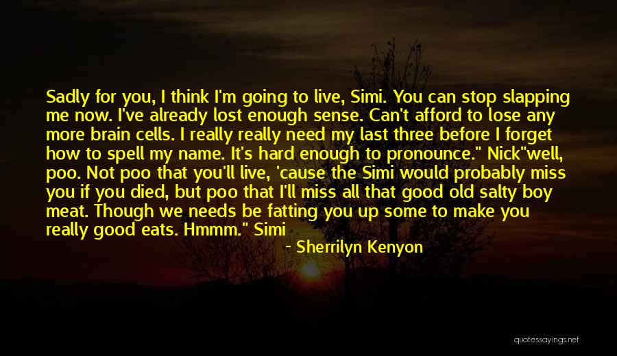 You Miss Me Now Quotes By Sherrilyn Kenyon You Miss Me Now Quotes By Sherrilyn Kenyon