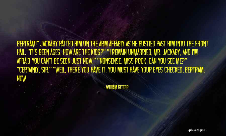 You Miss Me Now Quotes By William Ritter You Miss Me Now Quotes By William Ritter