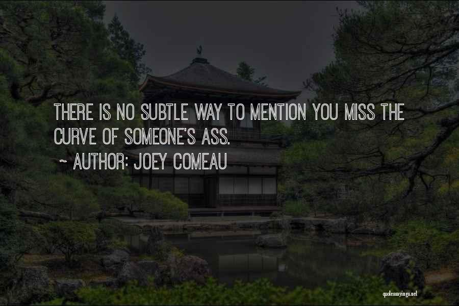 You Miss Someone Quotes By Joey Comeau