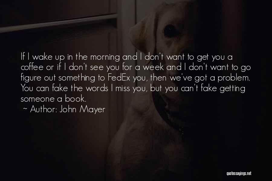 You Miss Someone Quotes By John Mayer