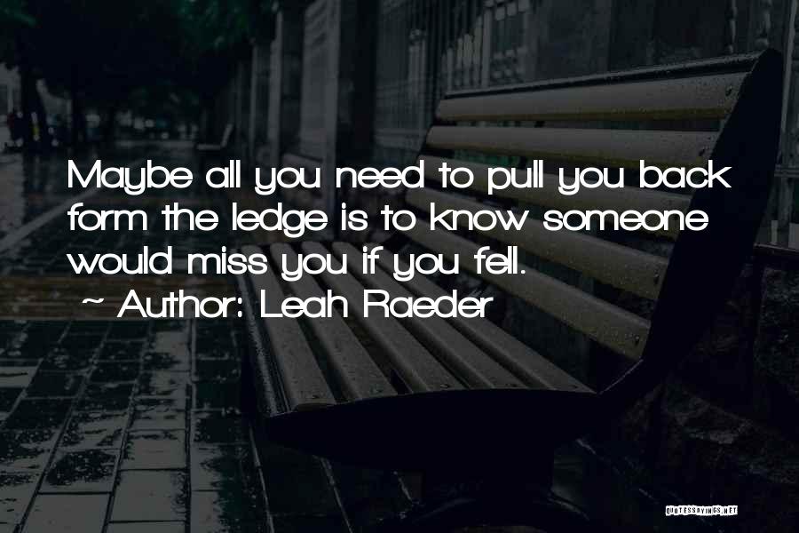 You Miss Someone Quotes By Leah Raeder