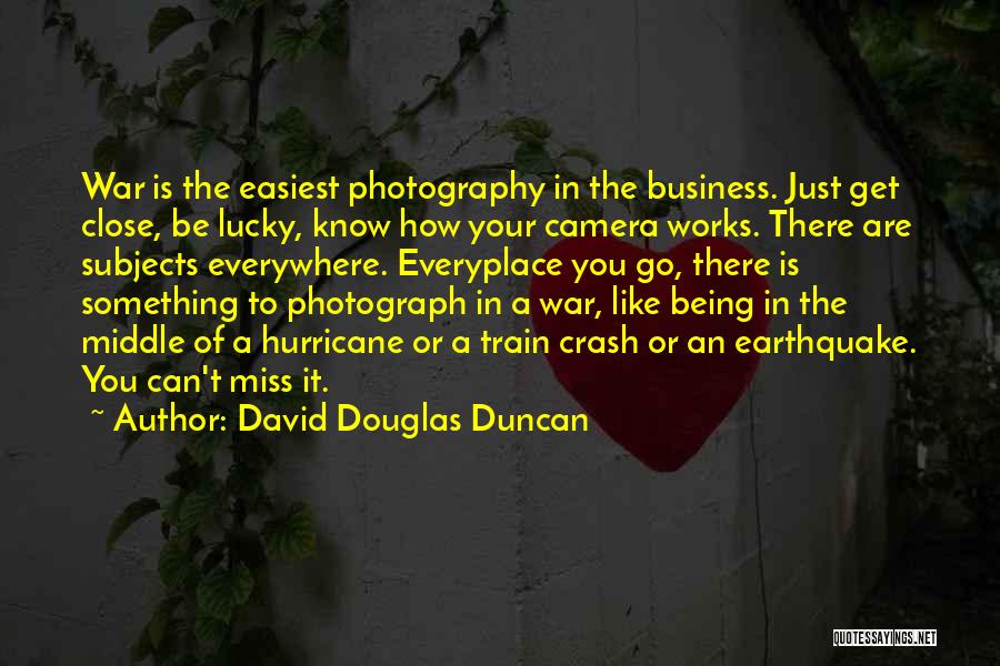 You Miss Something Quotes By David Douglas Duncan