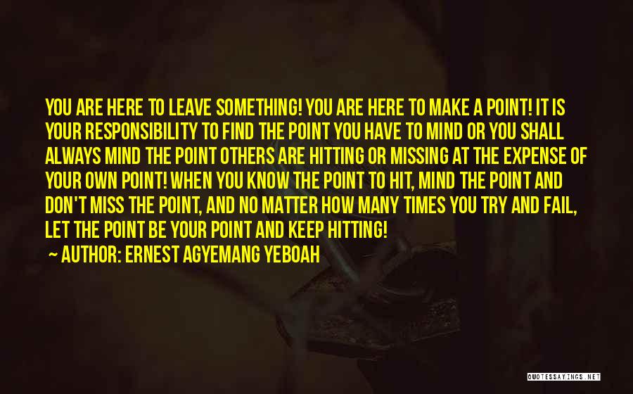 You Miss Something Quotes By Ernest Agyemang Yeboah