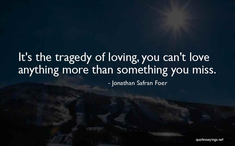 You Miss Something Quotes By Jonathan Safran Foer