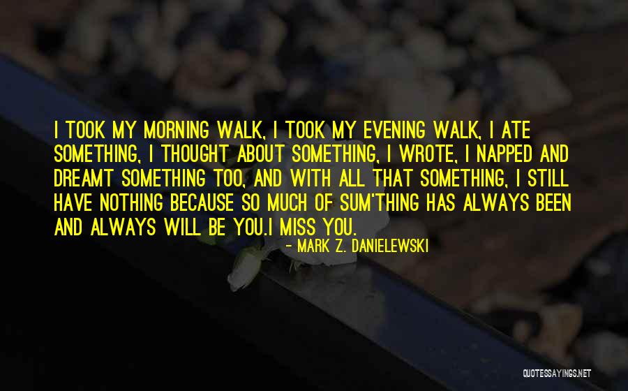 You Miss Something Quotes By Mark Z. Danielewski