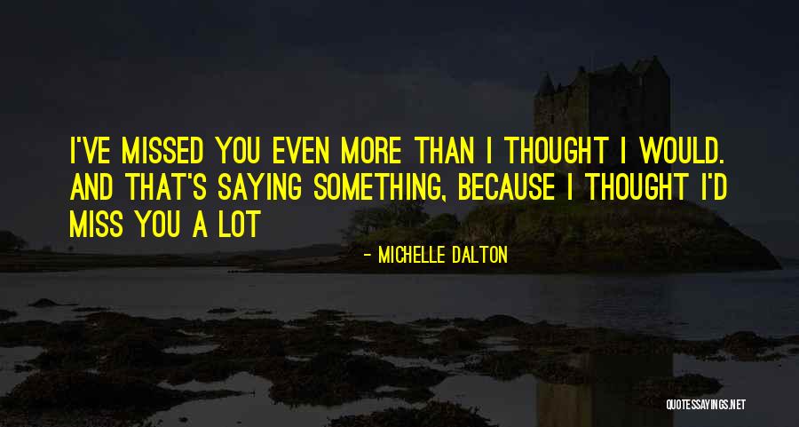 You Miss Something Quotes By Michelle Dalton