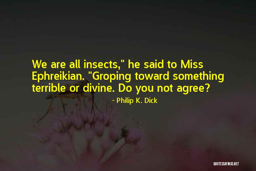 You Miss Something Quotes By Philip K. Dick