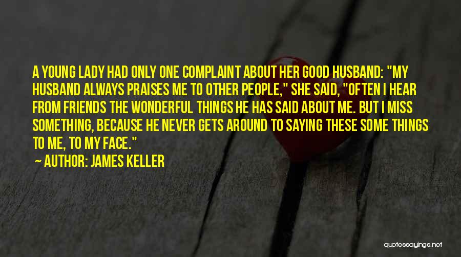 You Miss Your Friends Quotes By James Keller