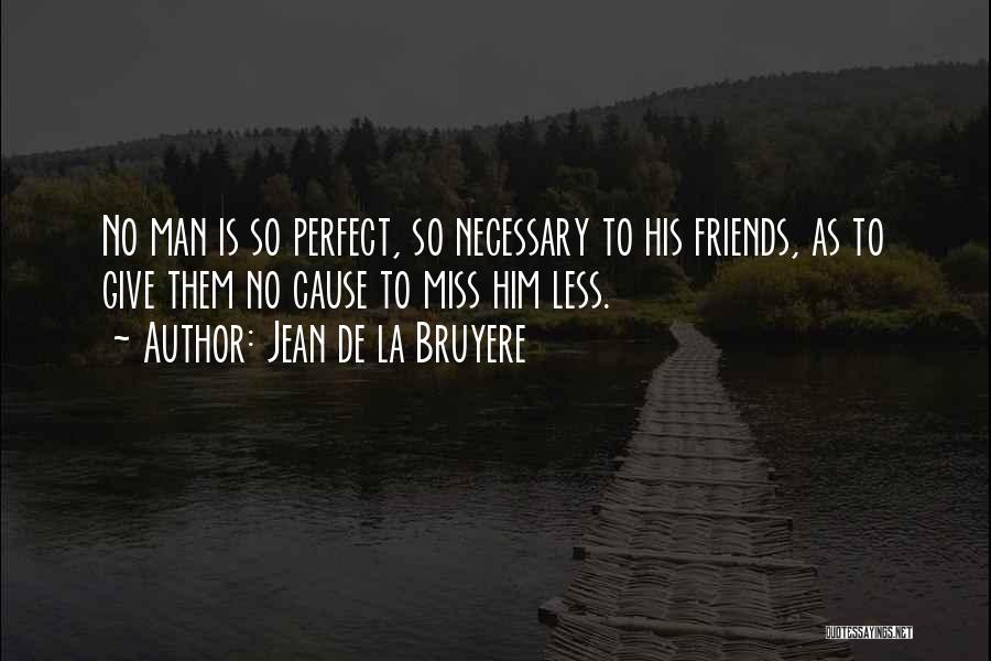 You Miss Your Friends Quotes By Jean De La Bruyere