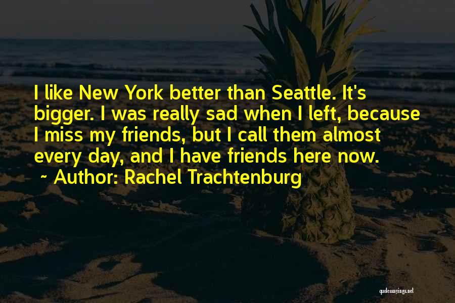 You Miss Your Friends Quotes By Rachel Trachtenburg