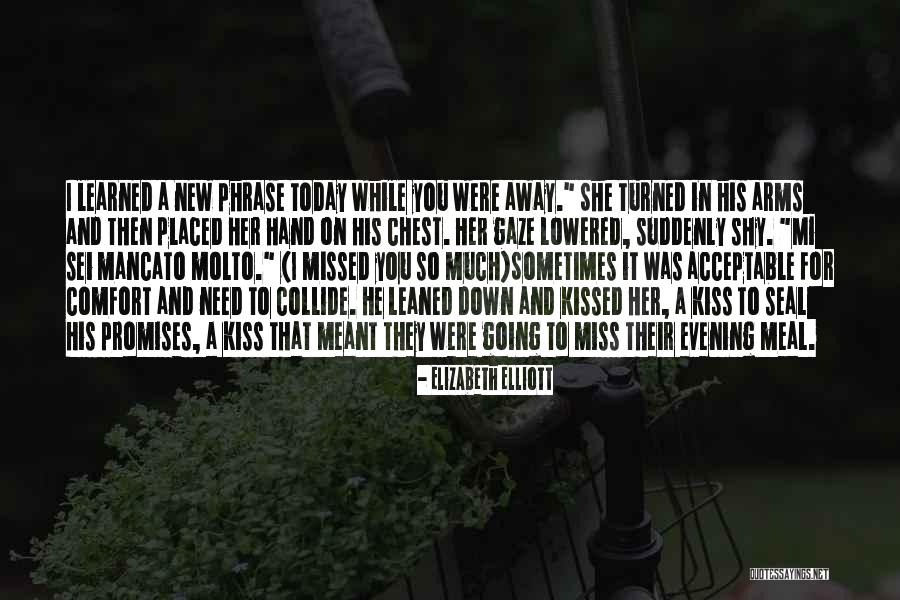 You Missed It Quotes By Elizabeth Elliott You Missed It Quotes By Elizabeth Elliott