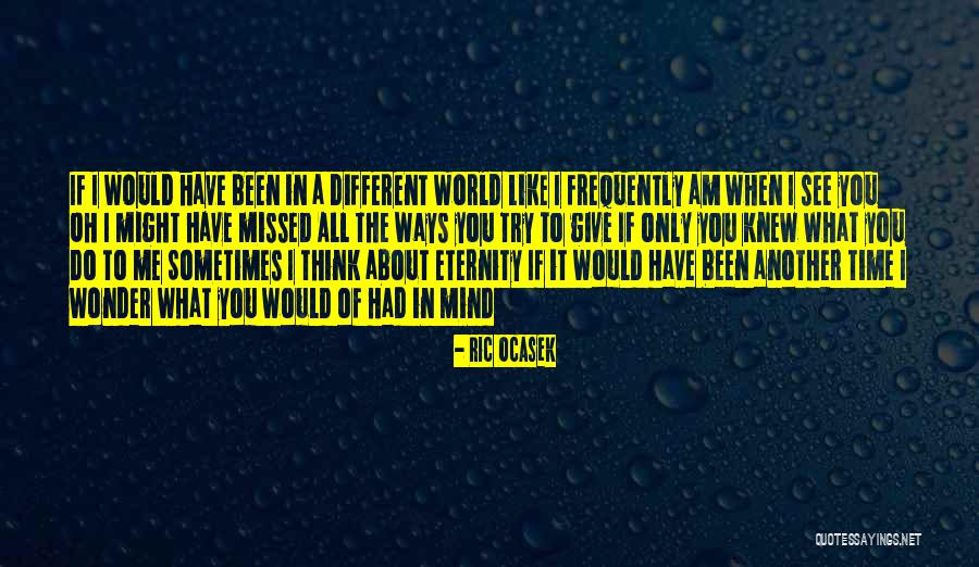 You Missed It Quotes By Ric Ocasek You Missed It Quotes By Ric Ocasek