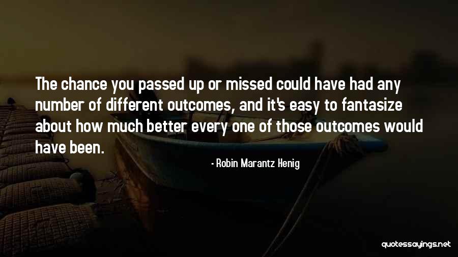 You Missed It Quotes By Robin Marantz Henig