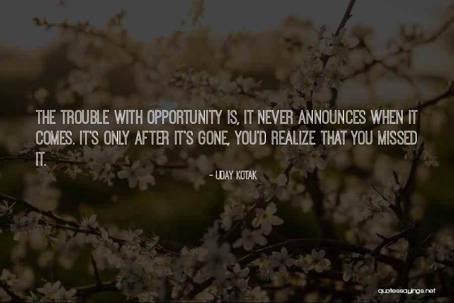 You Missed It Quotes By Uday Kotak You Missed It Quotes By Uday Kotak