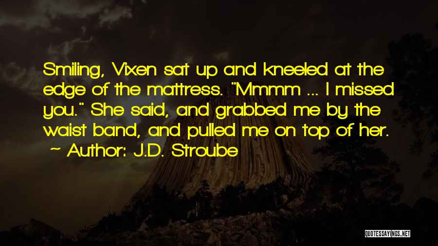 You Missed Me Quotes By J.D. Stroube