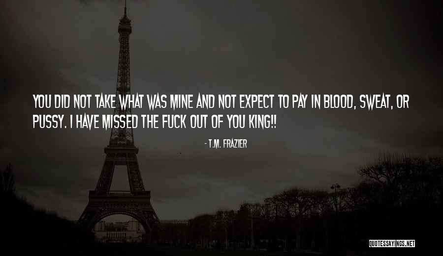 You Missed Out Quotes By T.M. Frazier You Missed Out Quotes By T.M. Frazier