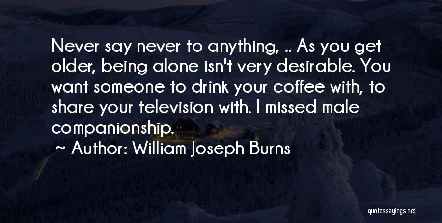 You Missed Someone Quotes By William Joseph Burns
