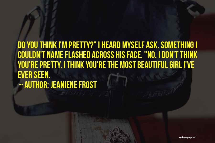 You Most Beautiful Girl Quotes By Jeaniene Frost