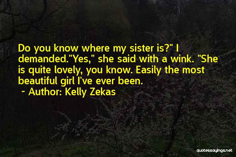 You Most Beautiful Girl Quotes By Kelly Zekas