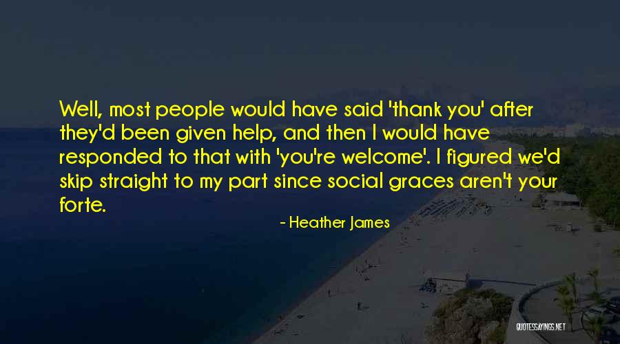 You Most Welcome Quotes By Heather James You Most Welcome Quotes By Heather James