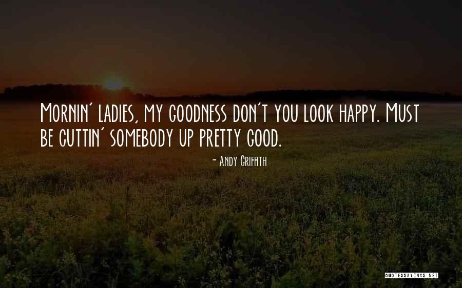 You Must Be Happy Quotes By Andy Griffith You Must Be Happy Quotes By Andy Griffith