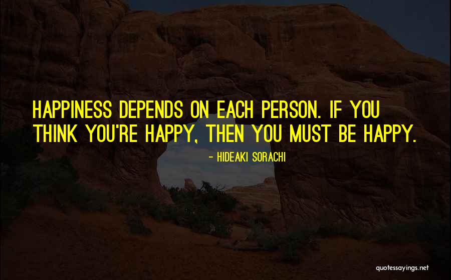 You Must Be Happy Quotes By Hideaki Sorachi You Must Be Happy Quotes By Hideaki Sorachi