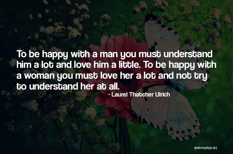 You Must Be Happy Quotes By Laurel Thatcher Ulrich You Must Be Happy Quotes By Laurel Thatcher Ulrich