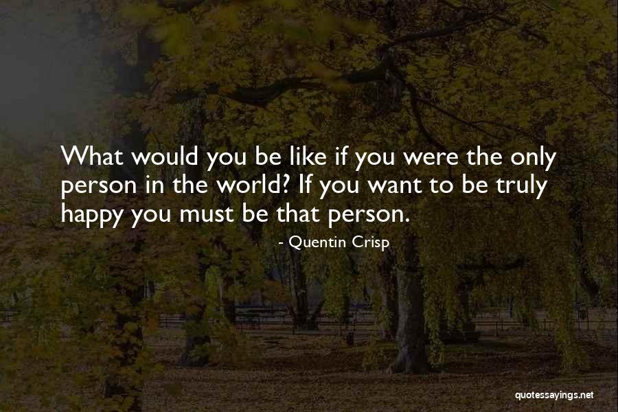 You Must Be Happy Quotes By Quentin Crisp You Must Be Happy Quotes By Quentin Crisp