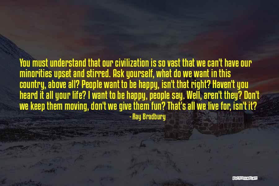 You Must Be Happy Quotes By Ray Bradbury You Must Be Happy Quotes By Ray Bradbury