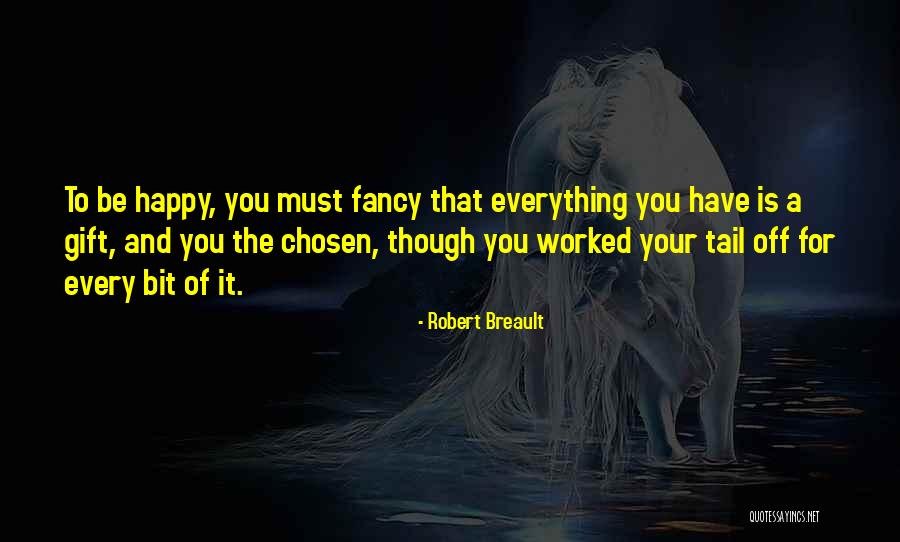 You Must Be Happy Quotes By Robert Breault You Must Be Happy Quotes By Robert Breault