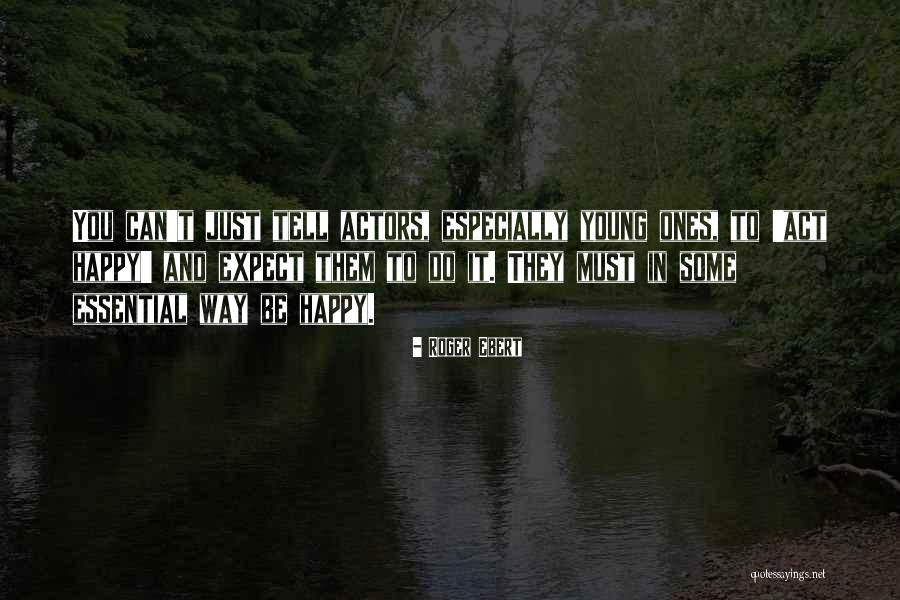 You Must Be Happy Quotes By Roger Ebert You Must Be Happy Quotes By Roger Ebert