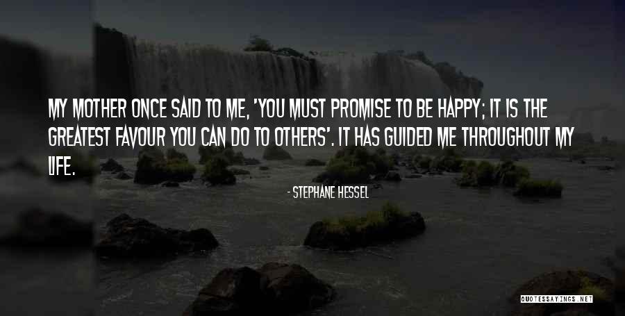 You Must Be Happy Quotes By Stephane Hessel You Must Be Happy Quotes By Stephane Hessel