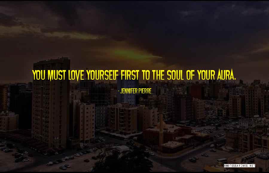 You Must Love Yourself First Quotes By Jennifer Pierre You Must Love Yourself First Quotes By Jennifer Pierre