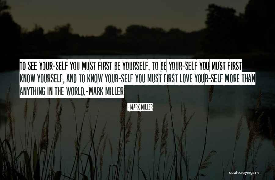You Must Love Yourself First Quotes By Mark Miller You Must Love Yourself First Quotes By Mark Miller